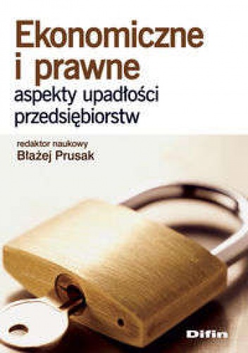 Ekonomiczne i prawne aspekty upadłości przedsiębiorstw - Błażej Prusak