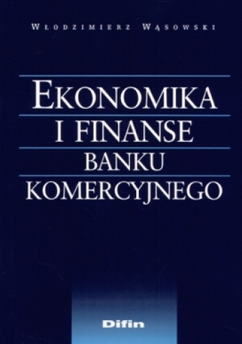Ekonomika i finanse banku komercyjnego - Włodzimierz Wąsowski