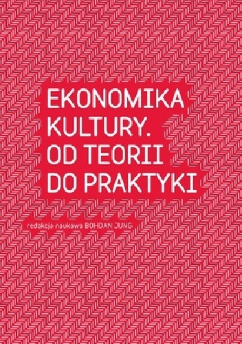 Ekonomika kultury. Od teorii do praktyki - Bohdan Jung