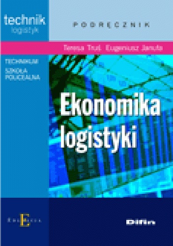 Ekonomika logistyki - Eugeniusz Januła, Teresa Truś