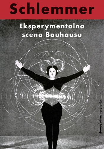 Eksperymentalna scena Bauhausu. Wybór pism - Oskar Schlemmer
