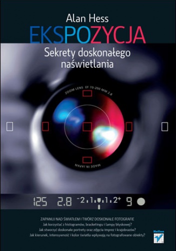 Ekspozycja. Sekrety doskonałego naświetlania - Alan Hess