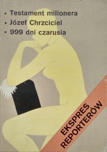 Ekspres reporterów. Testament milionera. Józef Chrzciciel. 999 dni czarusia.