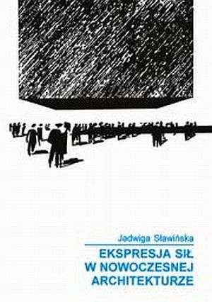 Ekspresja sił w nowoczesnej architekturze - Jadwiga Sławińska
