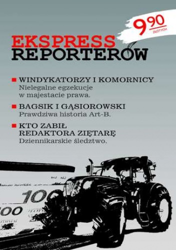 EKSPRESS REPORTERÓW. Windykatorzy i komornicy - nielegalne egzekucje w majestacie prawa. Bagsik i Gąsiorowski - Prawdziwa historia Art-B. Kto zabił redaktora Ziętarę - dziennikarsk.