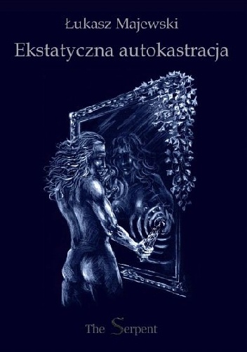 Ekstatyczna autokastracja - Łukasz Majewski