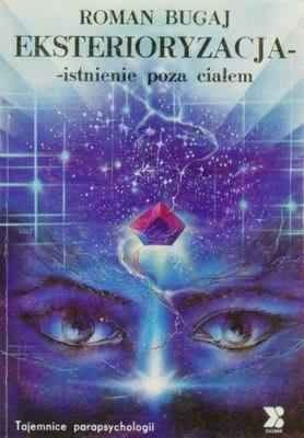 Eksterioryzacja - Istnienie poza ciałem - Roman Bugaj