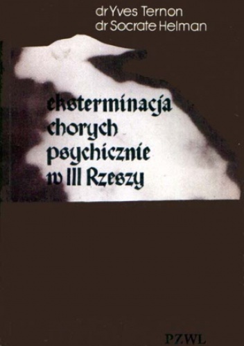 Eksterminacja chorych psychicznie w III Rzeszy - Yves Ternon, Socrate Helman