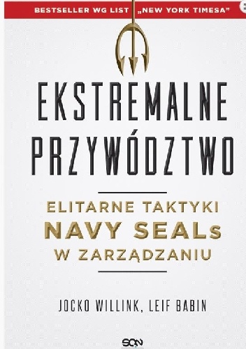Ekstremalne przywództwo. Elitarne taktyki Navy SEALs w zarządzaniu - Jocko Willink, Leif Babin