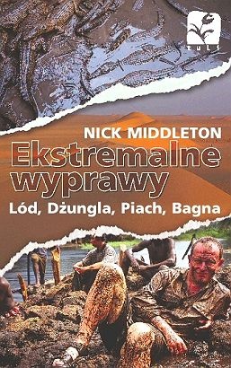 Ekstremalne wyprawy. Lód, dżungla, piach, bagna - Nick Middleton