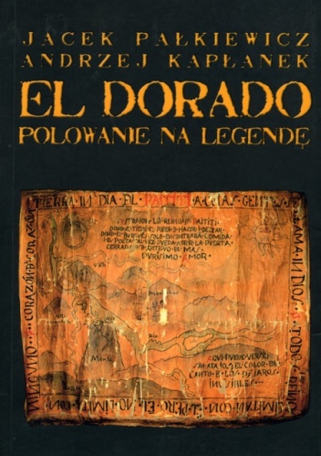 El Dorado. Polowanie na legendę - Andrzej Kapłanek, Jacek Pałkiewicz