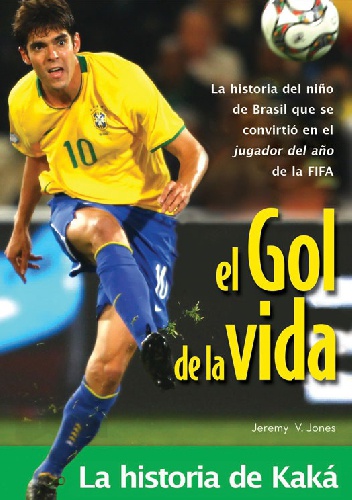 El gol de la vida. La historia de Kaká - Jeremy V. Jones