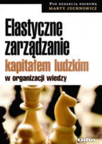 Elastyczne zarządzanie kapitałem ludzkim w organizacji wiedzy - Marta Juchnowicz