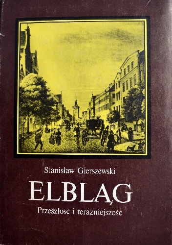 Elbląg. Przeszłość i teraźniejszość - Stanisław Gierszewski