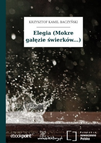 Elegia (Mokre gałęzie świerków...) - Kamil Baczyński Krzysztof