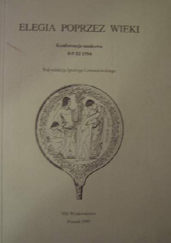 Elegia poprzez wieki. Konferencja naukowa 8-9 XI 1994