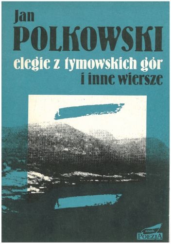 Elegie z Gór Tymowskich i inne wiersze - Jan Polkowski