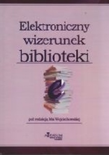 Elektroniczny wizerunek biblioteki - Maja Wojciechowska