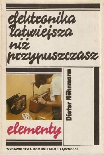 Elektronika łatwiejsza niż przypuszczasz. Elementy - Dieter Nührmann