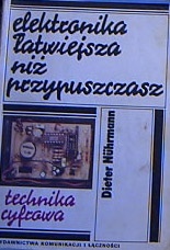 Elektronika łatwiejsza niż przypuszczasz. Technika cyfrowa - Dieter Nührmann