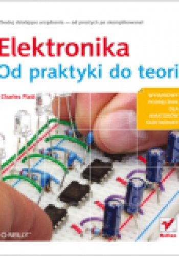 Elektronika. Od praktyki do teorii - Charles Platt