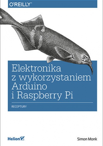 Elektronika z wykorzystaniem Arduino i Rapsberry Pi. Receptury - Simon Monk