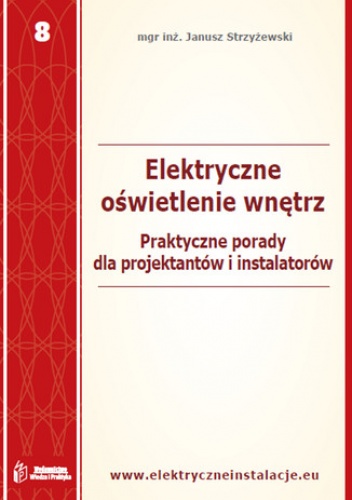 Elektryczne oświetlenie wnętrz - praktyczne porady dla projektantów i inwestorów - Janusz Strzyżewski