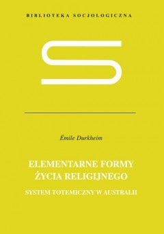Elementarne formy życia religijnego. System totemiczny w Australii. - Émile Durkheim