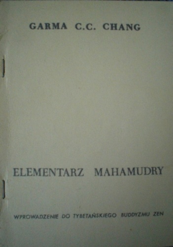 Elementarz Mahamudry. Wprowadzenie do Tybetańskiego Buddyzmu Zen - Garma C.C. Chang