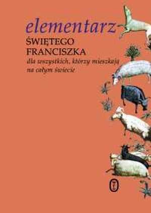 Elementarz świętego Franciszka. Dla wszystkich, którzy mieszkają na całym świecie - Andrzej Zając