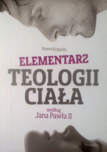Elementarz teologii ciała według Jana Pawła II - Paweł Kopycki