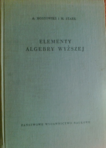 Elementy algebry wyższej - Marcel Stark, Andrzej Mostowski