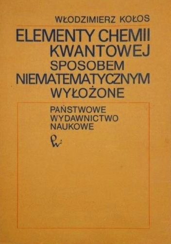 Elementy chemii kwantowej sposobem niematematycznym wyłożone - Włodzimierz Kołos