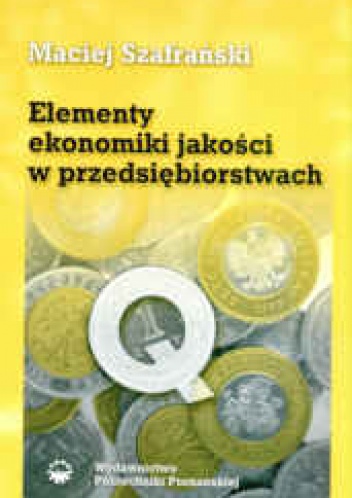 Elementy ekonomiki jakości w przedsiębiorstwach - Maciej Szafrański