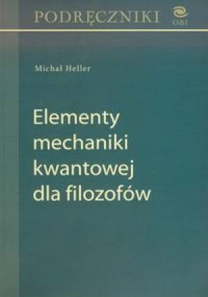 Elementy mechaniki kwantowej dla filozofów - Michał Heller