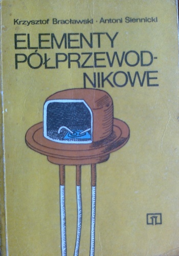 Elementy półprzewodnikowe - Krzysztof Bracławski, Antoni Sienniecki