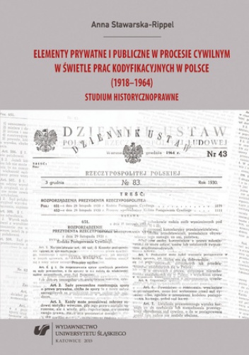 Elementy prywatne i publiczne w procesie cywilnym w świetle prac kodyfikacyjnych w Polsce (1918-1964). Studium historycznoprawne - Stawarska-Rippel Anna