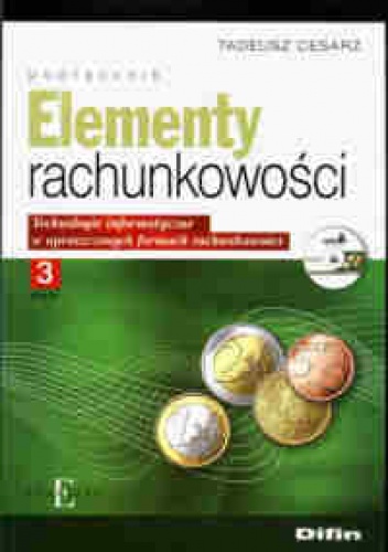 Elementy rachunkowości. Technologie informatyczne w uproszczonych formach rachunkowości cz. 3 - Tadeusz Cesarz