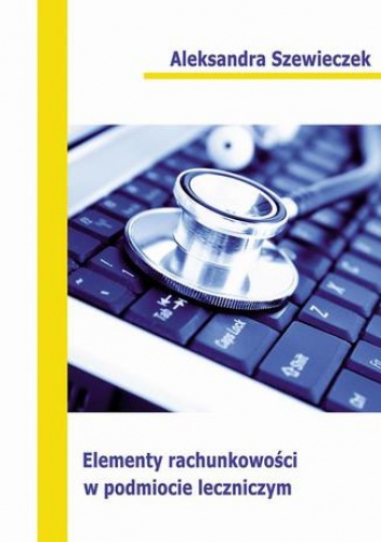 Elementy rachunkowości w podmiocie leczniczym - Szewieczek Aleksandra