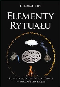Elementy rytuału. Powietrze, woda, ogień i ziemia w wiccańskim kręgu - Deborah Lipp