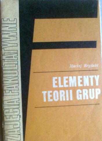 Elementy teorii grup, zajęcia fakultatywne w grupie matematyczno-fizycznej - Maciej Bryński