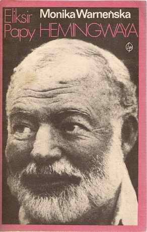 Eliksir Papy Hemingwaya - Monika Warneńska