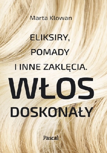 Eliksiry, pomady i inne zaklęcia. Włos doskonały - Marta Klowan