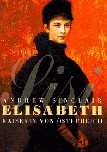 Elisabeth, Kaiserin von Österreich - Andrew Sinclair