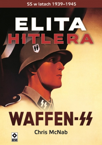 Elita Hitlera. SS w latach 1933-1945 - Chris Mcnab