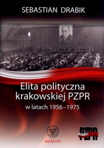 Elita polityczna krakowskiej PZPR w latach 1956-1975 - Sebastian Drabik