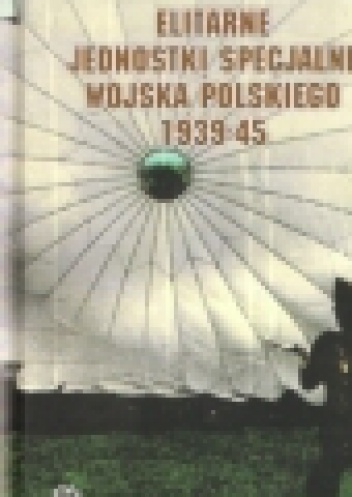 Elitarne jednostki specjalne Wojska Polskiego 1939-45 - Piotr Korczyński