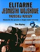 Elitarne jednostki wojskowe Trzeciej Rzeszy. Niemieckie siły specjalne w drugiej wojnie światowej - Tim Ripley