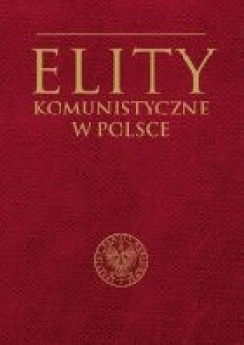 Elity komunistyczne w Polsce - Mirosław Szumiło, Marcin Żukowski