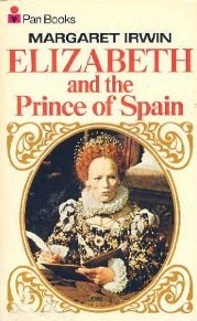 Elizabeth and the Prince of Spain - Margaret Irwin